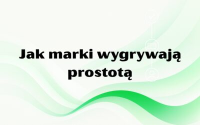 Jak marki wygrywają prostotą: trzy rzeczy, które klienci naprawdę cenią